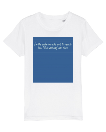 i am the only one who gets to decide how i feel: nobody else does White