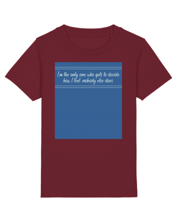 i am the only one who gets to decide how i feel: nobody else does Burgundy