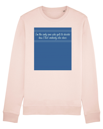 i am the only one who gets to decide how i feel: nobody else does Candy Pink