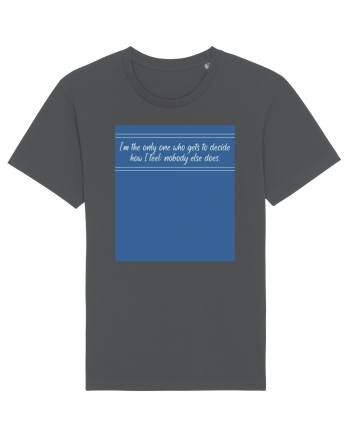 i am the only one who gets to decide how i feel: nobody else does Anthracite