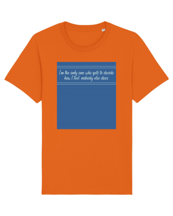 i am the only one who gets to decide how i feel: nobody else does Bright Orange