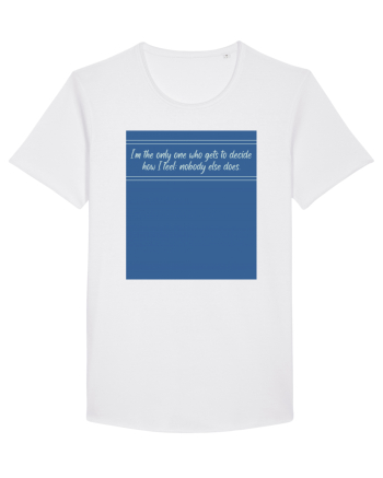 i am the only one who gets to decide how i feel: nobody else does White