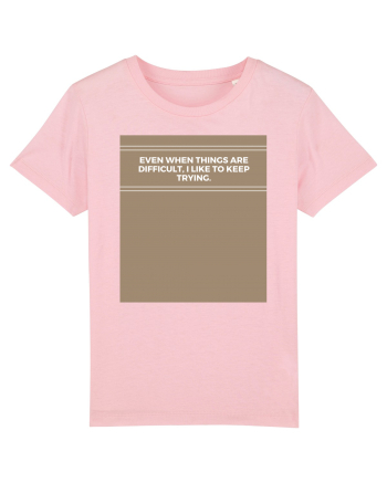 even when things are difficult i like to keep trying Cotton Pink