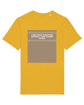 even when things are difficult i like to keep trying Spectra Yellow