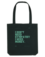 i don t need symphaty i need money5 Sacoșă textilă