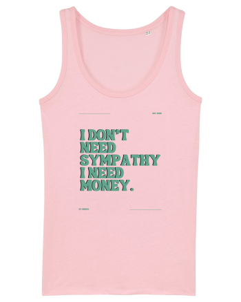 i don t need symphaty i need money5 Cotton Pink