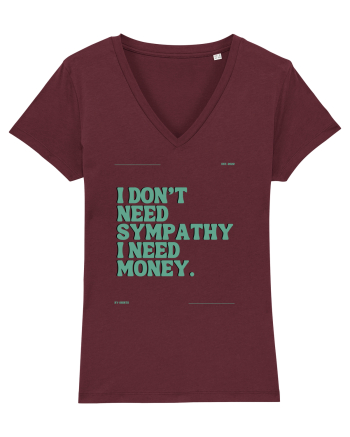 i don t need symphaty i need money5 Burgundy