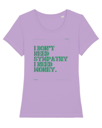 i don t need symphaty i need money5 Lavender Dawn