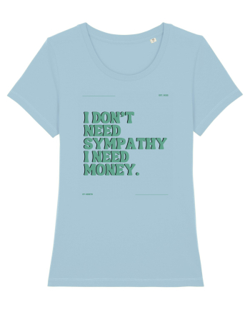 i don t need symphaty i need money5 Sky Blue
