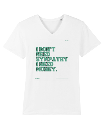 i don t need symphaty i need money5 White