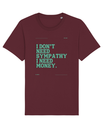 i don t need symphaty i need money5 Burgundy
