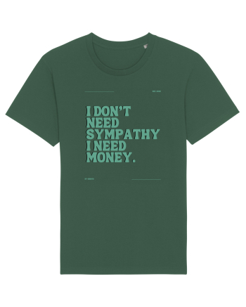 i don t need symphaty i need money5 Bottle Green