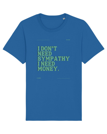 i don t need symphaty i need money5 Royal Blue
