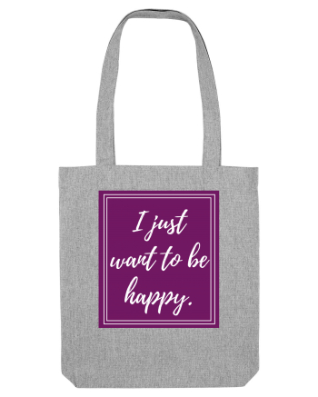 i just want to be happy6 Heather Grey