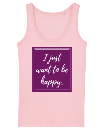 i just want to be happy6 Cotton Pink