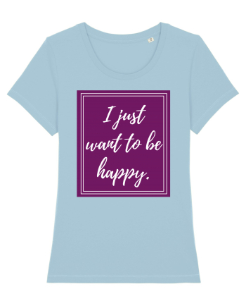 i just want to be happy6 Sky Blue