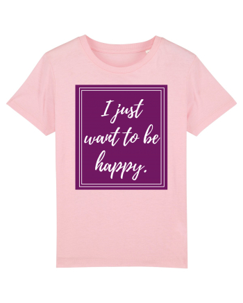 i just want to be happy6 Cotton Pink