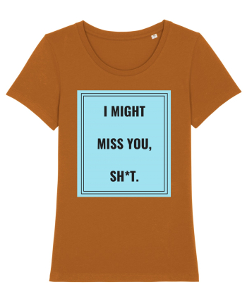 i might miss you shit2 Roasted Orange