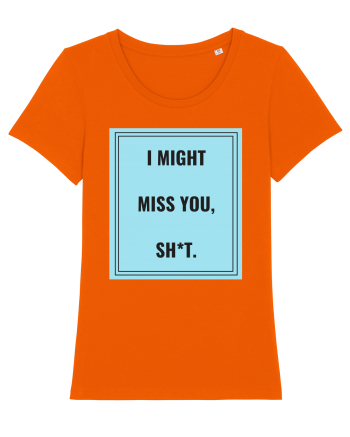 i might miss you shit2 Bright Orange