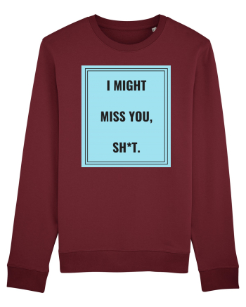 i might miss you shit2 Burgundy