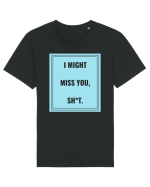 i might miss you shit2 Tricou mânecă scurtă Unisex Rocker