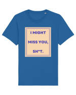 i might miss you shit3 Tricou mânecă scurtă Unisex Rocker