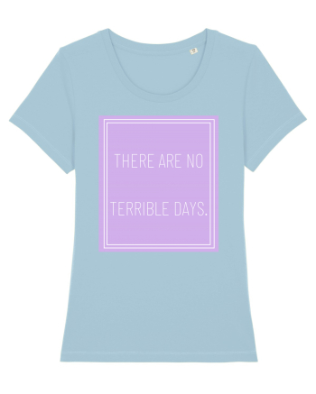 there are no terrible days5 Sky Blue