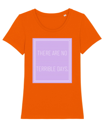 there are no terrible days5 Bright Orange