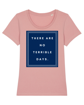 there are no terrible days6 Canyon Pink