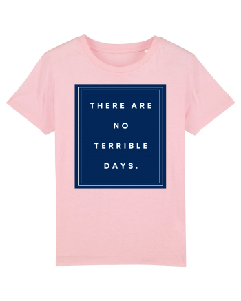 there are no terrible days6 Cotton Pink