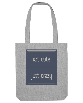 not cute just crazy3 Heather Grey