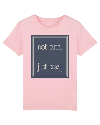 not cute just crazy3 Cotton Pink