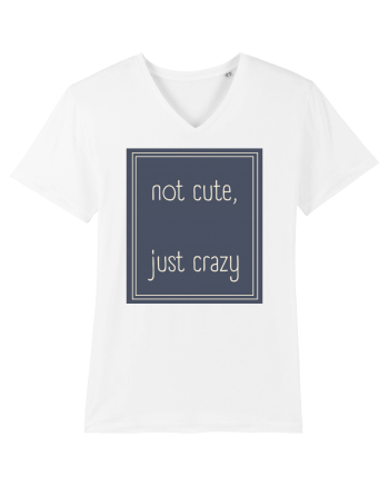 not cute just crazy3 White