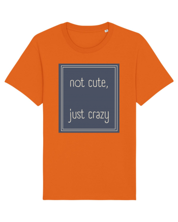 not cute just crazy3 Bright Orange