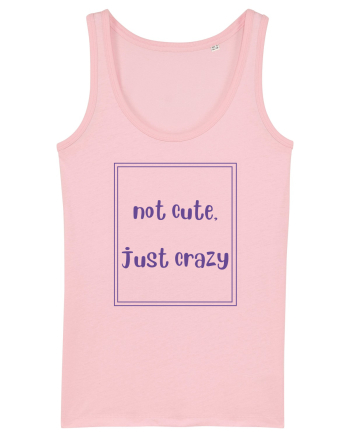 not cute just crazy4 Cotton Pink