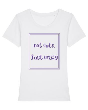 not cute just crazy4 White