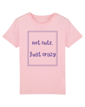 not cute just crazy4 Cotton Pink