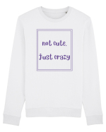 not cute just crazy4 Bluză mânecă lungă Unisex Rise