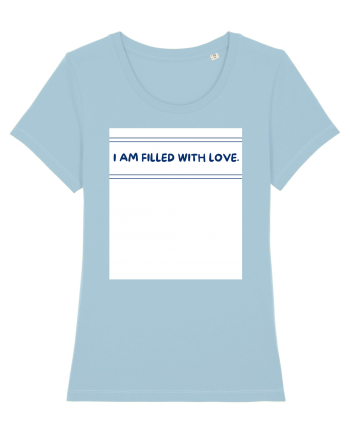 i am filled with love Sky Blue