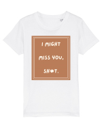 i might miss you shit4 Tricou mânecă scurtă  Copii Mini Creator