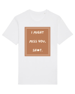 i might miss you shit4 Tricou mânecă scurtă Unisex Rocker