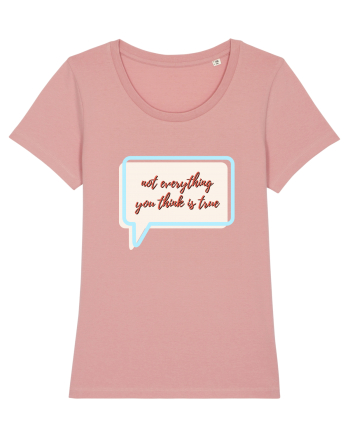 not everything you think is true Canyon Pink