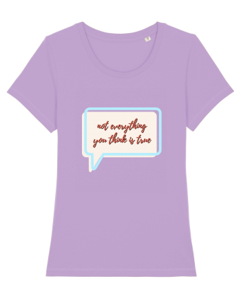 not everything you think is true Lavender Dawn