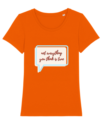 not everything you think is true Bright Orange