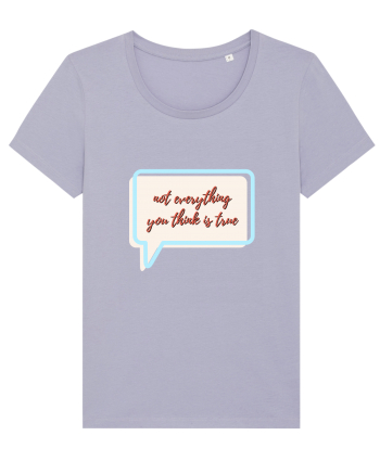 not everything you think is true Lavender