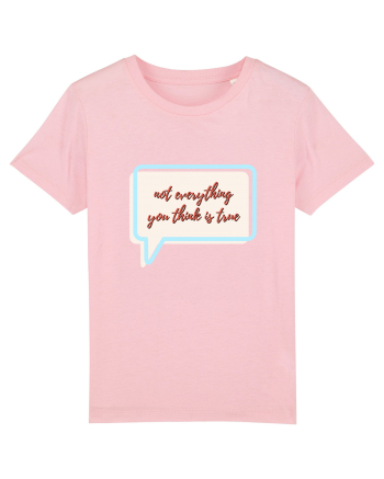 not everything you think is true Cotton Pink