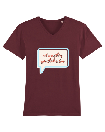 not everything you think is true Burgundy
