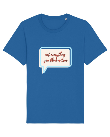 not everything you think is true Royal Blue