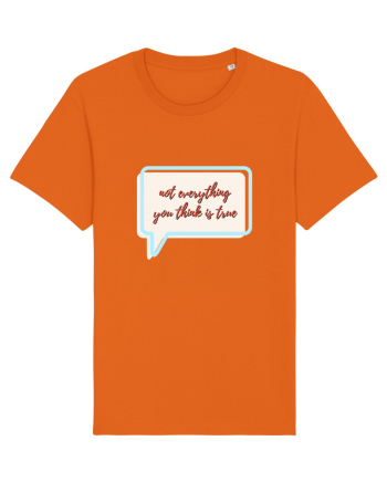 not everything you think is true Bright Orange