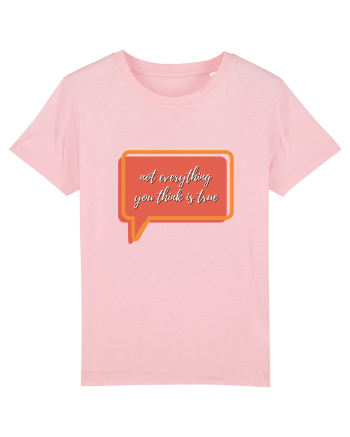 not everything you think is true2 Cotton Pink